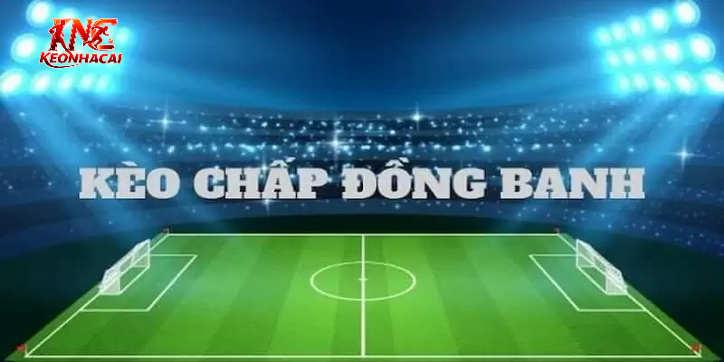 Cách chơi kèo chấp đồng banh